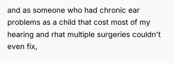 and as someone who had chronic ear problems as a...