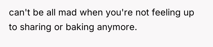 can't be all mad when you're not feeling up to...