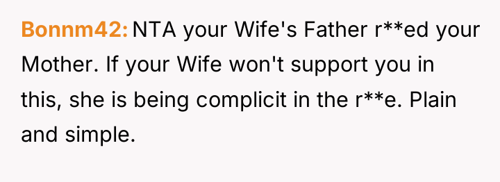 Bonnm42 NTA your Wife's Father r**ed your Mother. If your...