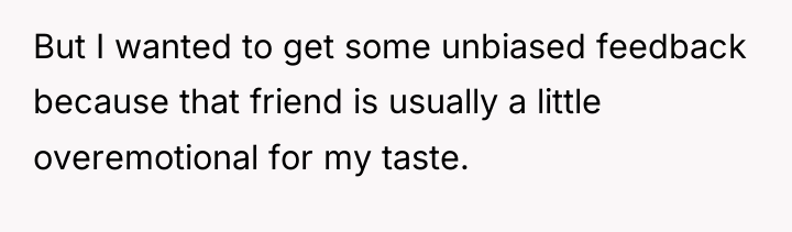 But I wanted to get some unbiased feedback because that...