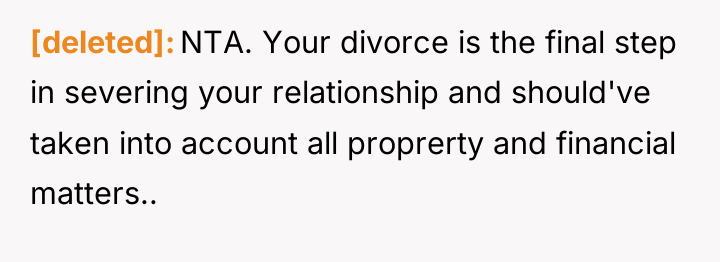 [deleted] NTA. Your divorce is the final step in severing...