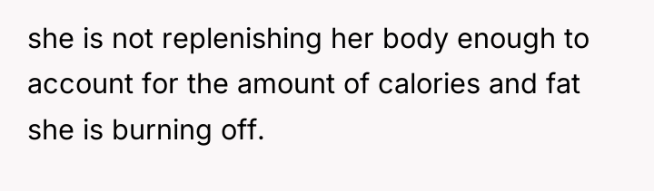 she is not replenishing her body enough to account for...
