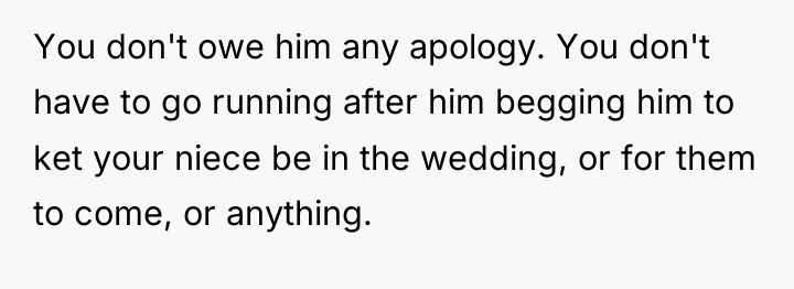 You don't owe him any apology. You don't have to...