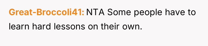 Great-Broccoli41 NTA Some people have to learn hard lessons on...
