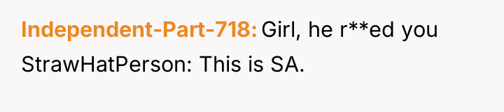 Independent-Part-718 Girl, he r**ed you StrawHatPerson: This is SA.