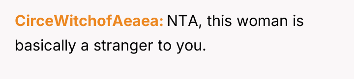 CirceWitchofAeaea NTA, this woman is basically a stranger to you.