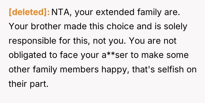 [deleted] NTA, your extended family are. Your brother made this...