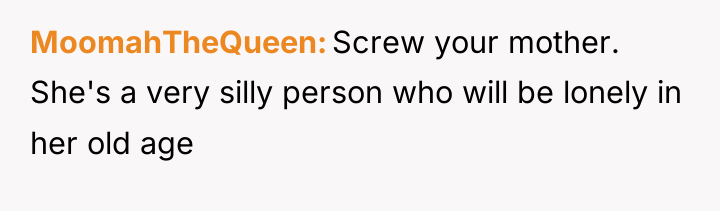 MoomahTheQueen Screw your mother. She's a very silly person who...