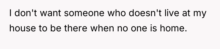 I don't want someone who doesn't live at my house...