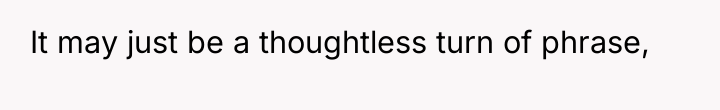 It may just be a thoughtless turn of phrase,