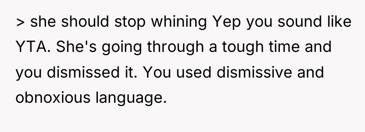 > she should stop whining Yep you sound like YTA....