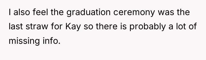 I also feel the graduation ceremony was the last straw...