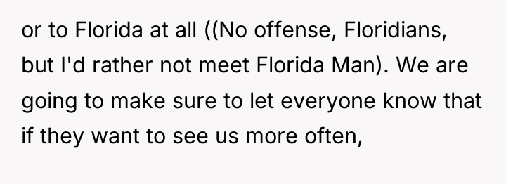 or to Florida at all ((No offense, Floridians, but I'd...