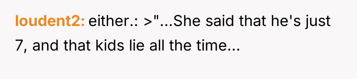 loudent2 either.: >"...She said that he's just 7, and that...