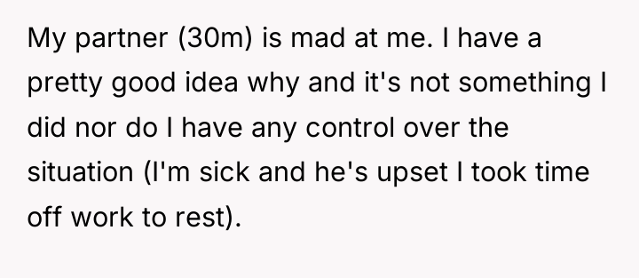 My partner (30m) is mad at me. I have a...