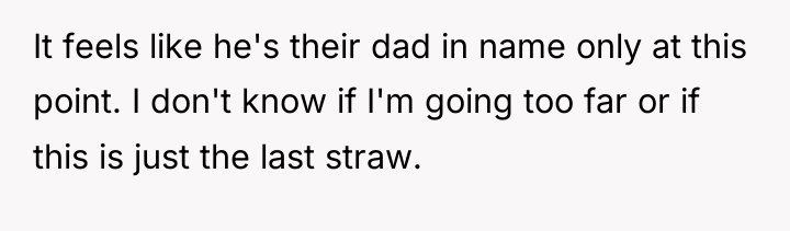 It feels like he's their dad in name only at...