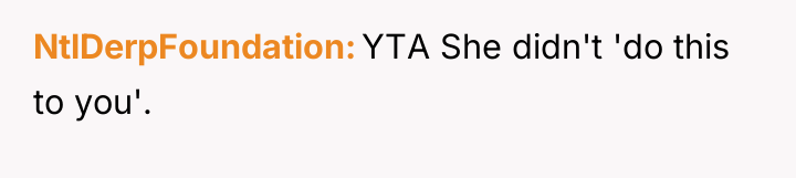 NtlDerpFoundation YTA She didn't 'do this to you'.