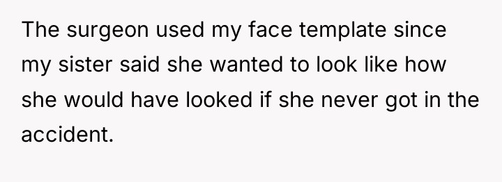The surgeon used my face template since my sister said...