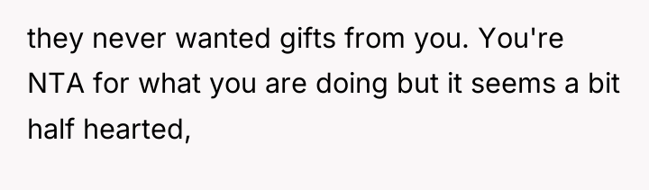 they never wanted gifts from you. You're NTA for what...
