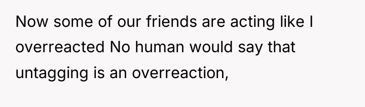 Now some of our friends are acting like I overreacted...