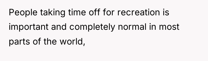 People taking time off for recreation is important and completely...