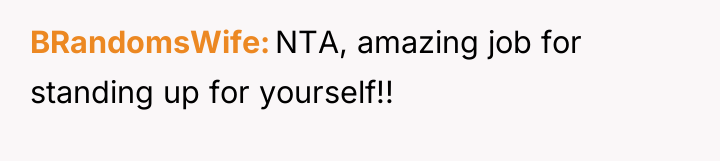 BRandomsWife NTA, amazing job for standing up for yourself!!