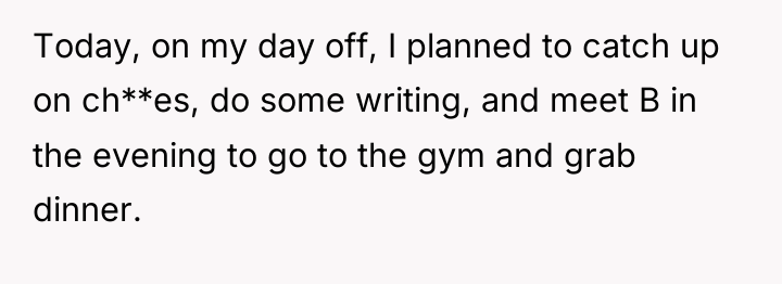 Today, on my day off, I planned to catch up...