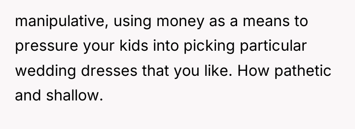 manipulative, using money as a means to pressure your kids...