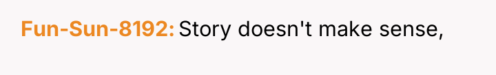 Fun-Sun-8192 Story doesn't make sense,
