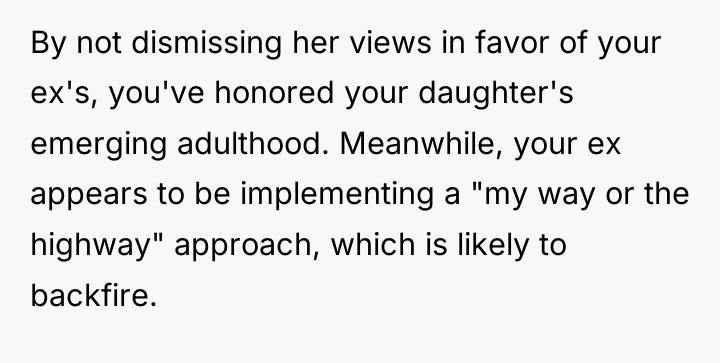 By not dismissing her views in favor of your ex's,...