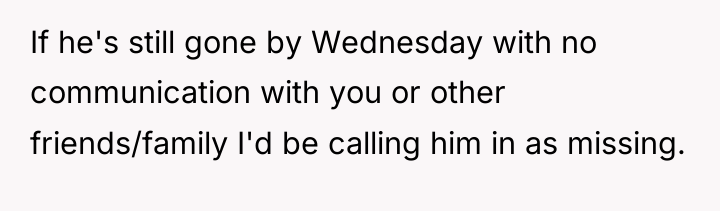 If he's still gone by Wednesday with no communication with...
