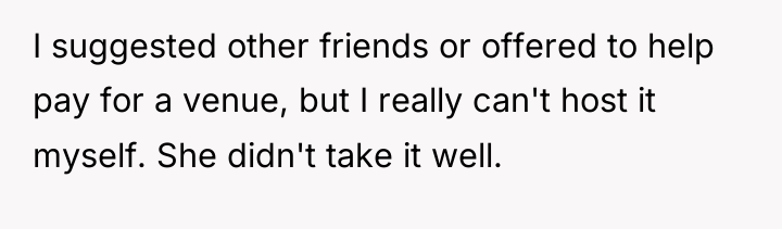I suggested other friends or offered to help pay for...