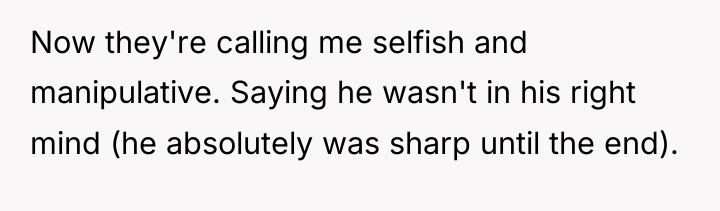 Now they're calling me selfish and manipulative. Saying he wasn't...