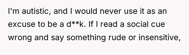 I'm autistic, and I would never use it as an...