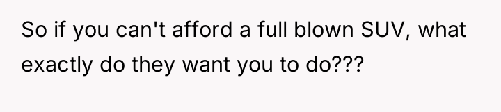 So if you can't afford a full blown SUV, what...