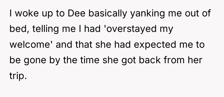 I woke up to Dee basically yanking me out of...