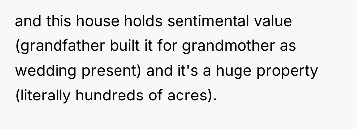 and this house holds sentimental value (grandfather built it for...