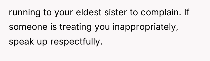 running to your eldest sister to complain. If someone is...