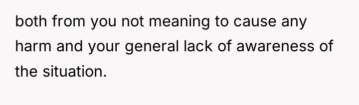 both from you not meaning to cause any harm and...