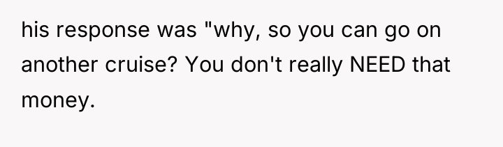 his response was "why, so you can go on another...