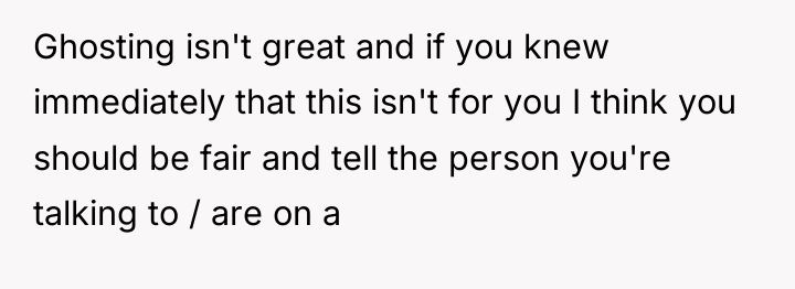 Ghosting isn't great and if you knew immediately that this...
