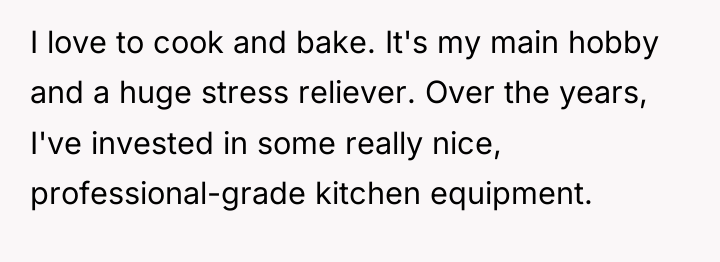 I love to cook and bake. It's my main hobby...