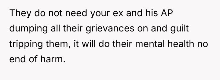 They do not need your ex and his AP dumping...