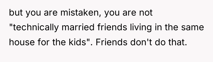 but you are mistaken, you are not "technically married friends...
