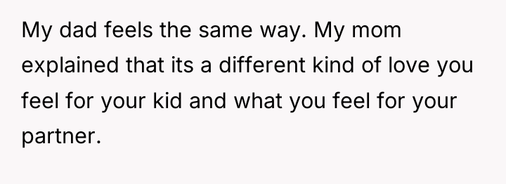My dad feels the same way. My mom explained that...