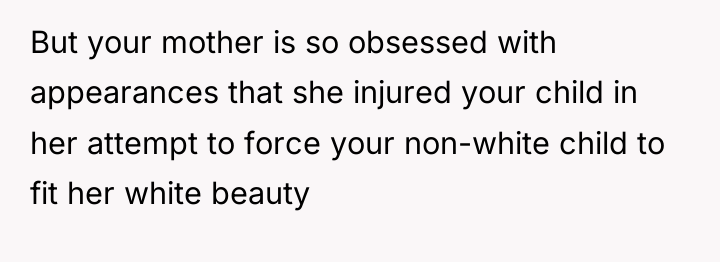 But your mother is so obsessed with appearances that she...
