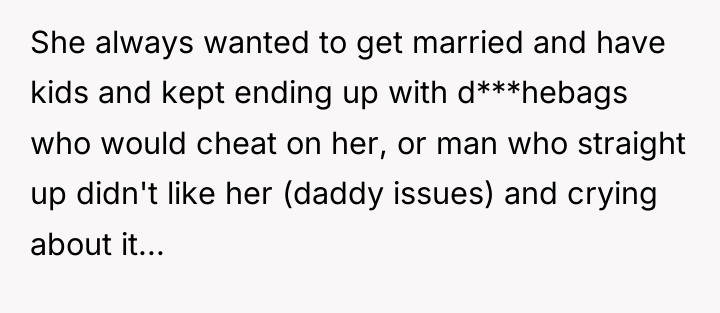 She always wanted to get married and have kids and...