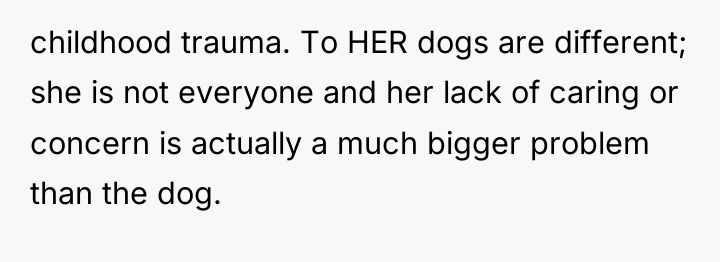 childhood trauma. To HER dogs are different; she is not...