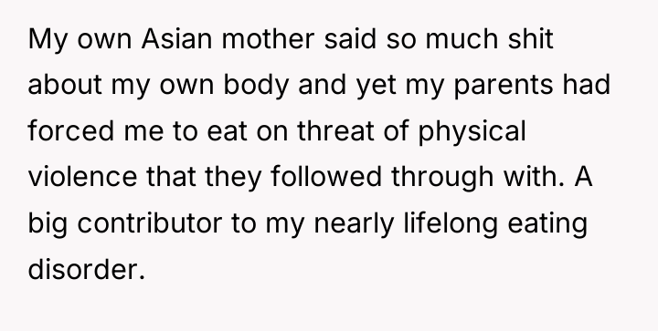 My own Asian mother said so much shit about my...