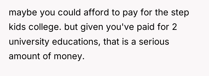 maybe you could afford to pay for the step kids...